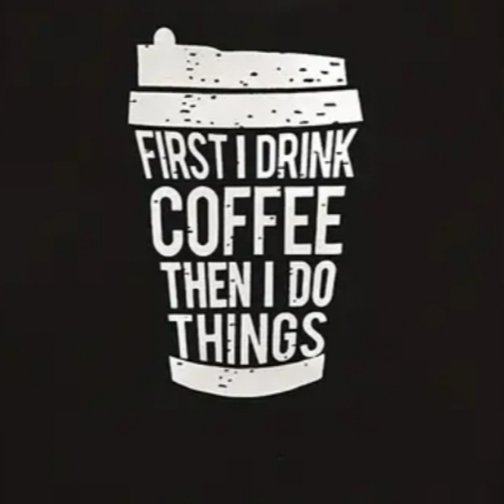 "First I Drink Coffee Then I Do Things" Short Sleeve T-shirt